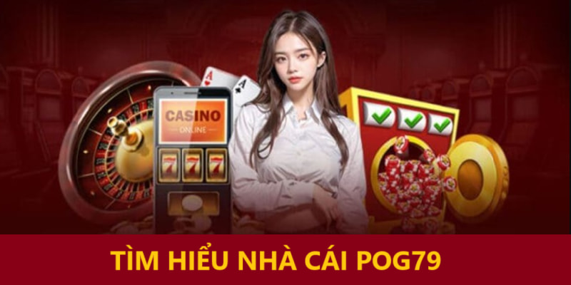 Tìm hiểu nhà cái POG79 